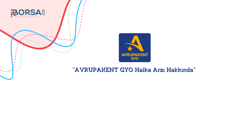 Avrupakent GYO Halka Arzı Hakkında Bilinmesi Gerekenler
