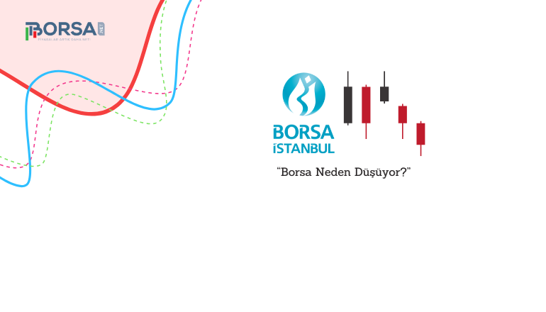 Borsa Neden Düşüyor? Bist 100 Destek Seviyesini Kaybediyor!