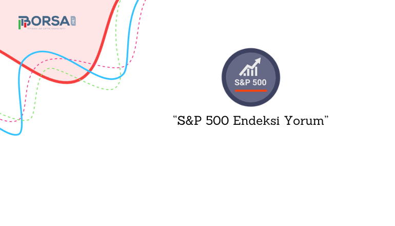 S&P 500 Yorum: Önemli Bir Yükseliş Dönemi Başlayabilir
