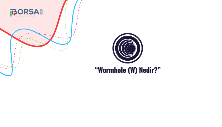 Wormhole (W) Nedir? Tüm Bilinmesi Gerekenler