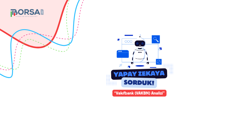 Yapay Zekaya Sorduk: VAKBN Analizi, Destek ve Direnç Seviyeleri