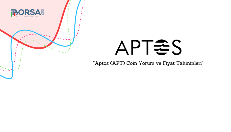 Aptos (APT) Coin Yorum ve Fiyat Tahminleri