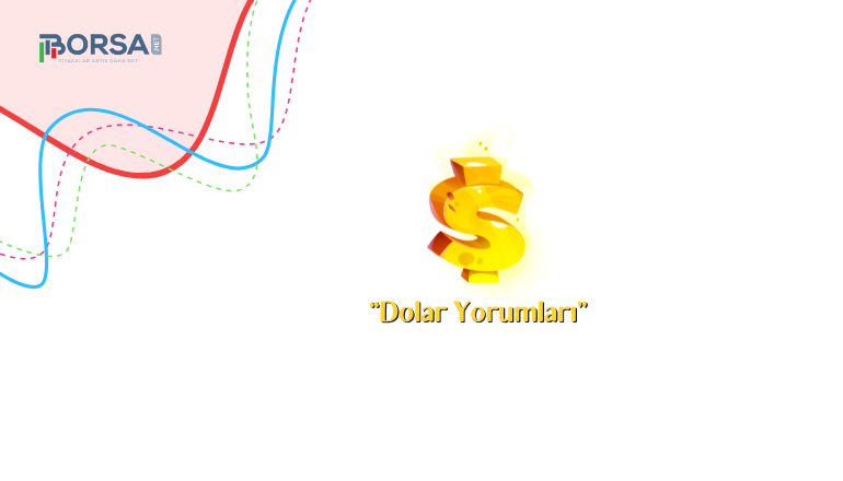 Dolar Yorumları: USD/TRY Yükselecek Mi?